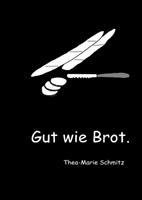 Thea-Marie Schmitz Gut wie Brot.