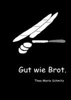 Thea-Marie Schmitz Gut wie Brot.