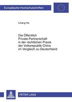 Lihang He Die Öffentlich Private Partnerschaft in der rechtlichen Praxis der Volksrepublik China im Vergleich zu Deutschland