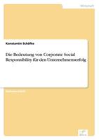 Konstantin Schäfke Die Bedeutung von Corporate Social Responsibility für den Unternehmenserfolg