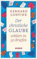 Gerhard Lohfink Der christliche Glaube erklärt in 50 Briefen
