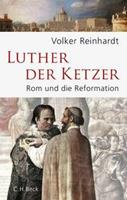 Volker Reinhardt Luther, der Ketzer
