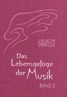 Wilhelm Dörfler Das Lebensgefüge der Musik. Eine Gesamtheitserkenntnis ihre Wirkungskräfte