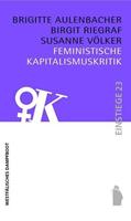 Brigitte Aulenbacher, Birgit Riegraf, Susanne Völker Feministische Kapitalismuskritik