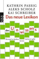 Kathrin Passig, Aleks Scholz, Kai Schreiber Das neue Lexikon des Unwissens