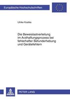 Ulrike Kostka Die Beweislastverteilung im Arzthaftungsprozess bei fehlerhafter Befunderhebung und Gerätefehlern