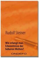 Rudolf Steiner Wie erlangt man Erkenntnisse der höheren Welten℃