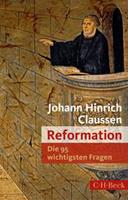Johann Hinrich Claussen Die 95 wichtigsten Fragen: Reformation