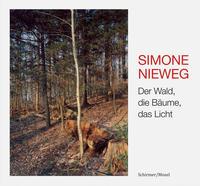 Simone Nieweg Der Wald, die Bäume, das Licht