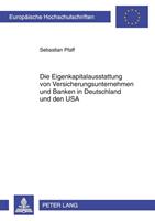 Sebastian Pfaff Die Eigenkapitalausstattung von Versicherungsunternehmen und Banken in Deutschland und den USA