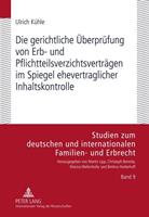 Ulrich Kühle Die gerichtliche Überprüfung von Erb- und Pflichtteilsverzichtsverträgen im Spiegel ehevertraglicher Inhaltskontrolle