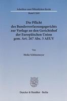 Meike Schönemeyer Die Pflicht des Bundesverfassungsgerichts zur Vorlage an den Gerichtshof der Europäischen Union gem. Art. 267 Abs. 3 AEUV.