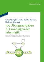 Friederike Pfeiffer-Bohnen, Hartmut Schmeck 100 Übungsaufgaben zu Grundlagen der Informatik
