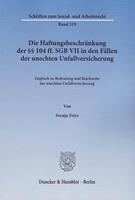 Svenja Fries Die Haftungsbeschränkung der §§ 104 ff. SGB VII in den Fällen der unechten Unfallversicherung.