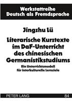 Jingzhu Lü Literarische Kurztexte im DaF-Unterricht des chinesischen Germanistikstudiums