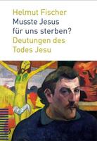 Helmut Fischer Musste Jesus für uns sterben℃