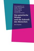 Ludger Honnefelder, Dietmar Mieth, Peter Propping Das genetische Wissen und die Zukunft des Menschen