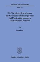 Leon Keul Die Norminterdependenzen des Grunderwerbsteuergesetzes bei Umstrukturierungen inländischer Konzerne.