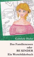 Gabriele Hahn Das Familienessen oder BE KINDER