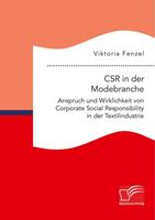 Viktoria Fenzel CSR in der Modebranche. Anspruch und Wirklichkeit von Corporate Social Responsibility in der Textilindustrie