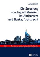 Julius Brandt Die Steuerung von Liquiditätsrisiken im Aktienrecht und Bankaufsichtsrecht