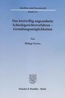 Philipp Dawirs Das letztwillig angeordnete Schiedsgerichtsverfahren – Gestaltungsmöglichkeiten.