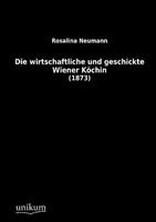 Rosalina Neumann Die wirtschaftliche und geschickte Wiener Köchin
