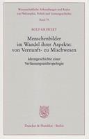 Rolf Grawert Menschenbilder im Wandel ihrer Aspekte: von Vernunft- zu Mischwesen.