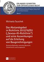 Michaela Mühlmann Das Abstandsgebot in Richtlinie 2012/18/EU («Seveso-III-Richtlinie») und seine Auswirkungen auf die Erteilung von Baugenehmigungen