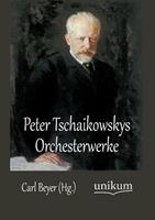 Unikum Peter Tschaikowskys Orchesterwerke