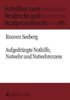 Rouven Seeberg Aufgedrängte Nothilfe, Notwehr und Notwehrexzess