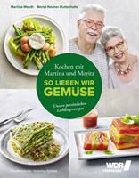Martina Meuth, Bernd 'Moritz' Neuner-Duttenhofer Kochen mit Martina und Moritz – So lieben wir Gemüse