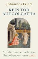 Johannes Fried Kein Tod auf Golgatha