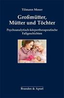 Tilmann Moser Großmütter, Mütter und Töchter