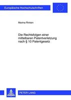 Marina Rinken Die Rechtsfolgen einer mittelbaren Patentverletzung nach § 10 Patentgesetz