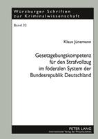 Klaus Jünemann Gesetzgebungskompetenz für den Strafvollzug im föderalen System der Bundesrepublik Deutschland