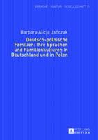 Barbara Janczak Deutsch-polnische Familien: Ihre Sprachen und Familienkulturen in Deutschland und in Polen