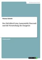 Thomas Schmitt Der Fall Alfred Loisy. Lamentabili, Pascendi und die Verurteilung des Exegeten