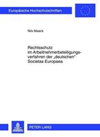 Nils Maack Rechtsschutz im Arbeitnehmerbeteiligungsverfahren der «deutschen» Societas Europaea