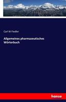 Carl W. Fiedler Allgemeines pharmazeutisches Wörterbuch