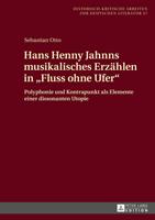 Sebastian Otto Hans Henny Jahnns musikalisches Erzählen in «Fluss ohne Ufer»
