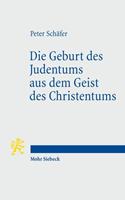 Peter Schäfer Die Geburt des Judentums aus dem Geist des Christentums