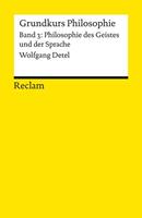 Wolfgang Detel Grundkurs Philosophie. Band 3: Philosophie des Geistes und der Sprache