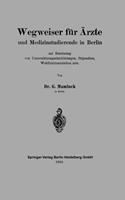 Gotthold L. Mamlock Wegweiser für Ärzte und Medizinstudierende in Berlin zur Benutzung von Unterstützungseinrichtungen, Stipendien, Wohlfahrtsanstalten usw