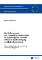 Maria Miluscheva Die Vollstreckung des Europäischen Haftbefehls im Spannungsfeld zwischen effektiver Strafverfolgung und Betroffenenschutz