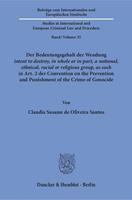 Claudia Susann de Oliveira Santos Der Bedeutungsgehalt der Wendung ›intent to destroy, in whole or in part, a national, ethnical, racial or religious group, as such‹ in Art. 2 der Conv