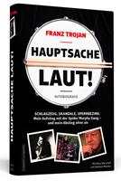 Franz Trojan, Klaus Marschall, Andreas Mäckler Franz Trojan: Hauptsache laut!