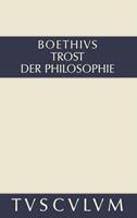 Boethius Trost der Philosophie / Consolatio philosophiae