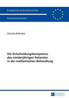 Daniela Böhmker Die Entscheidungskompetenz des minderjährigen Patienten in der medizinischen Behandlung