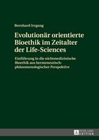 Bernhard Irrgang Evolutionär orientierte Bioethik im Zeitalter der Life-Sciences